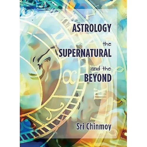 Astrology, the Supernatural and the Beyond ~ Sri Chinmoy