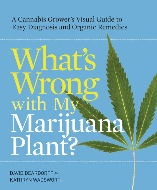 Whats Wrong with My Marijuana Plant ~ Deardorff, David