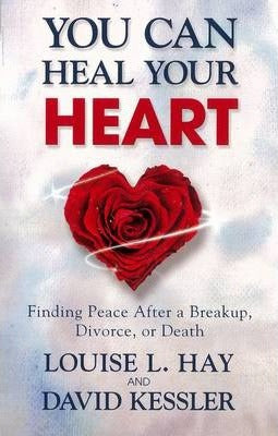 You Can Heal Your Heart ~ Louise Hay