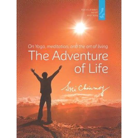 The Adventure of Life ~ Sri Chinmoy